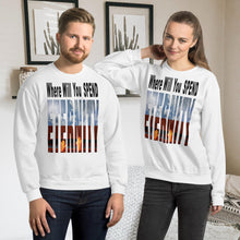 Load image into Gallery viewer, Where Will You Spend Eternity Matt. 25:46 - Unisex Sweatshirt