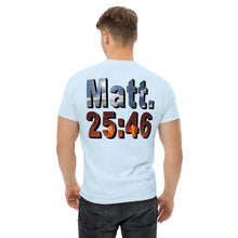 Load image into Gallery viewer, Where Will You Spend ETERNITY Matt 25:46 - Men's classic tee