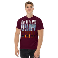 Load image into Gallery viewer, Where Will You Spend ETERNITY Matt 25:46 - Men's classic tee