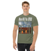 Load image into Gallery viewer, Where Will You Spend ETERNITY Matt 25:46 - Men's classic tee