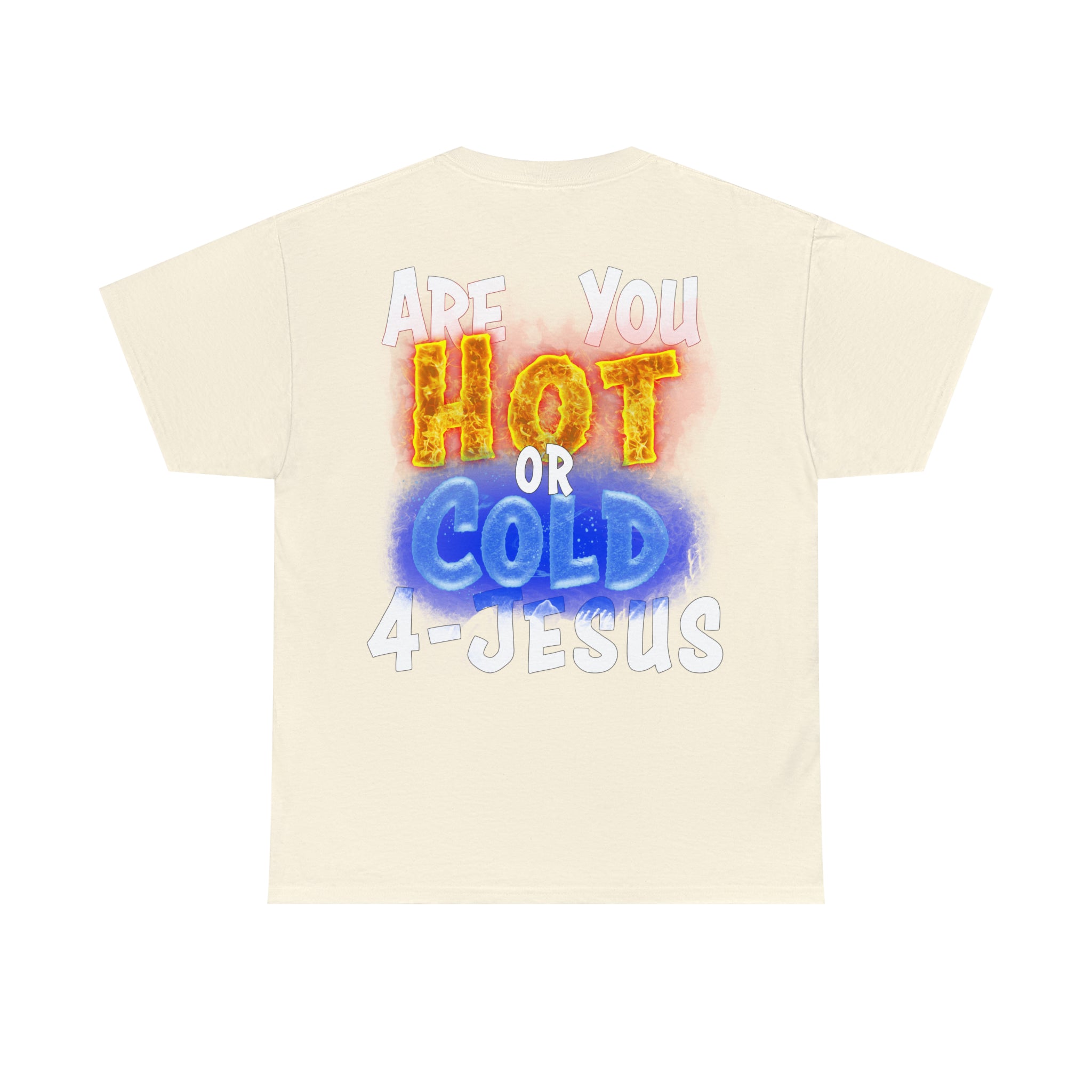 I AM ON FIRE 4-JESUS - ARE YOU HOT OR COLD 4-JESUS (Unisex Heavy Cotton Tee) PRICES VARY UPON COLOR AND SIZE
