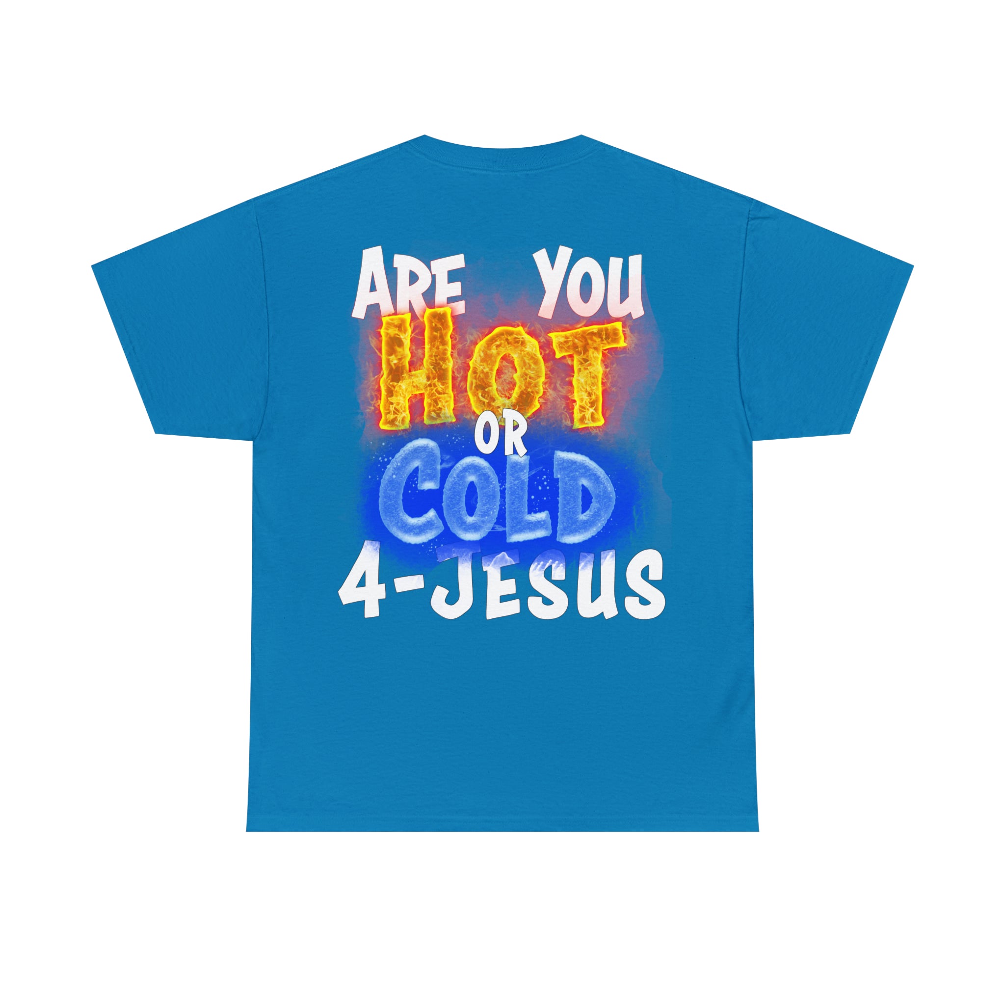 I AM ON FIRE 4-JESUS - ARE YOU HOT OR COLD 4-JESUS (Unisex Heavy Cotton Tee) PRICES VARY UPON COLOR AND SIZE