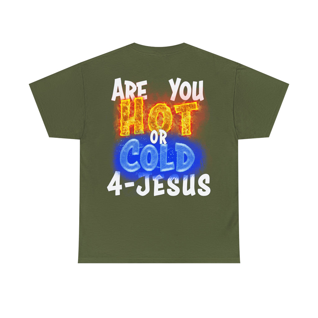 I AM ON FIRE 4-JESUS - ARE YOU HOT OR COLD 4-JESUS (Unisex Heavy Cotton Tee) PRICES VARY UPON COLOR AND SIZE