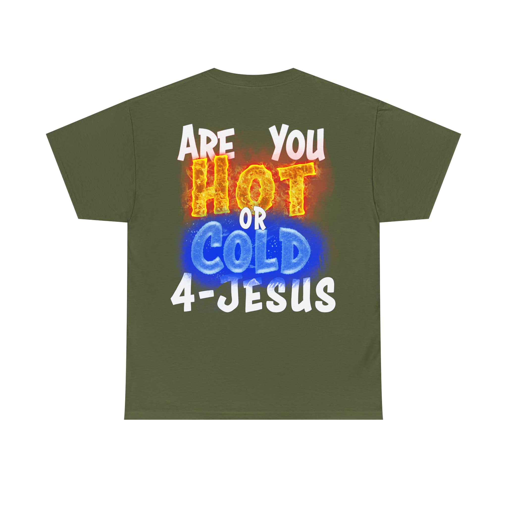 I AM ON FIRE 4-JESUS - ARE YOU HOT OR COLD 4-JESUS (Unisex Heavy Cotton Tee) PRICES VARY UPON COLOR AND SIZE