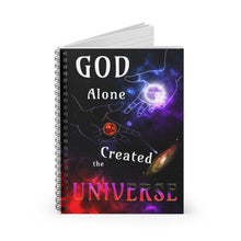 Load image into Gallery viewer, GOD Along Created the UNIVERSE (Spiral Notebook - 150 Ruled Line)
