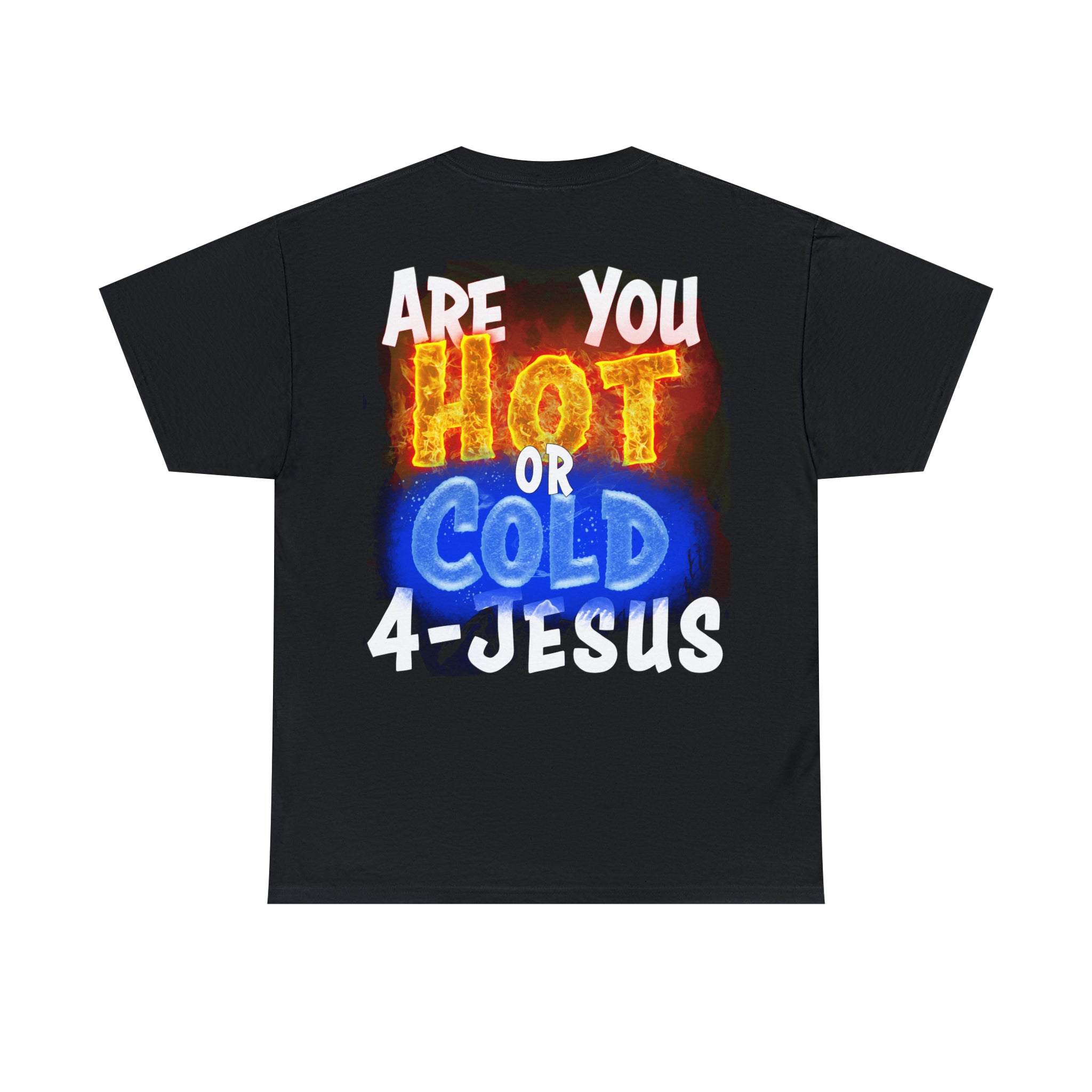 I AM ON FIRE 4-JESUS - ARE YOU HOT OR COLD 4-JESUS (Unisex Heavy Cotton Tee) PRICES VARY UPON COLOR AND SIZE