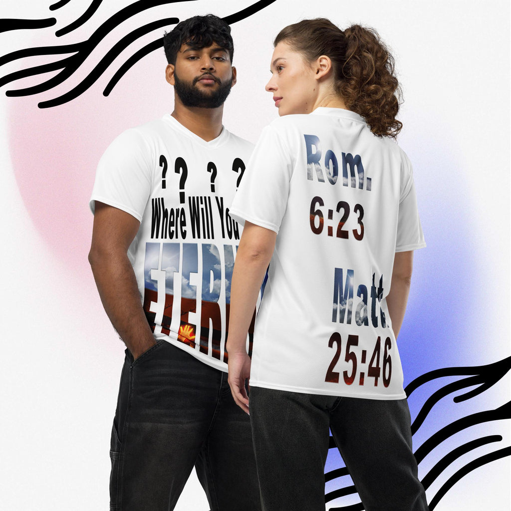 ???? Where Will You Spend Eternity Matt 25:46 & Rom. 6:23 -White -  Recycled unisex sports jersey