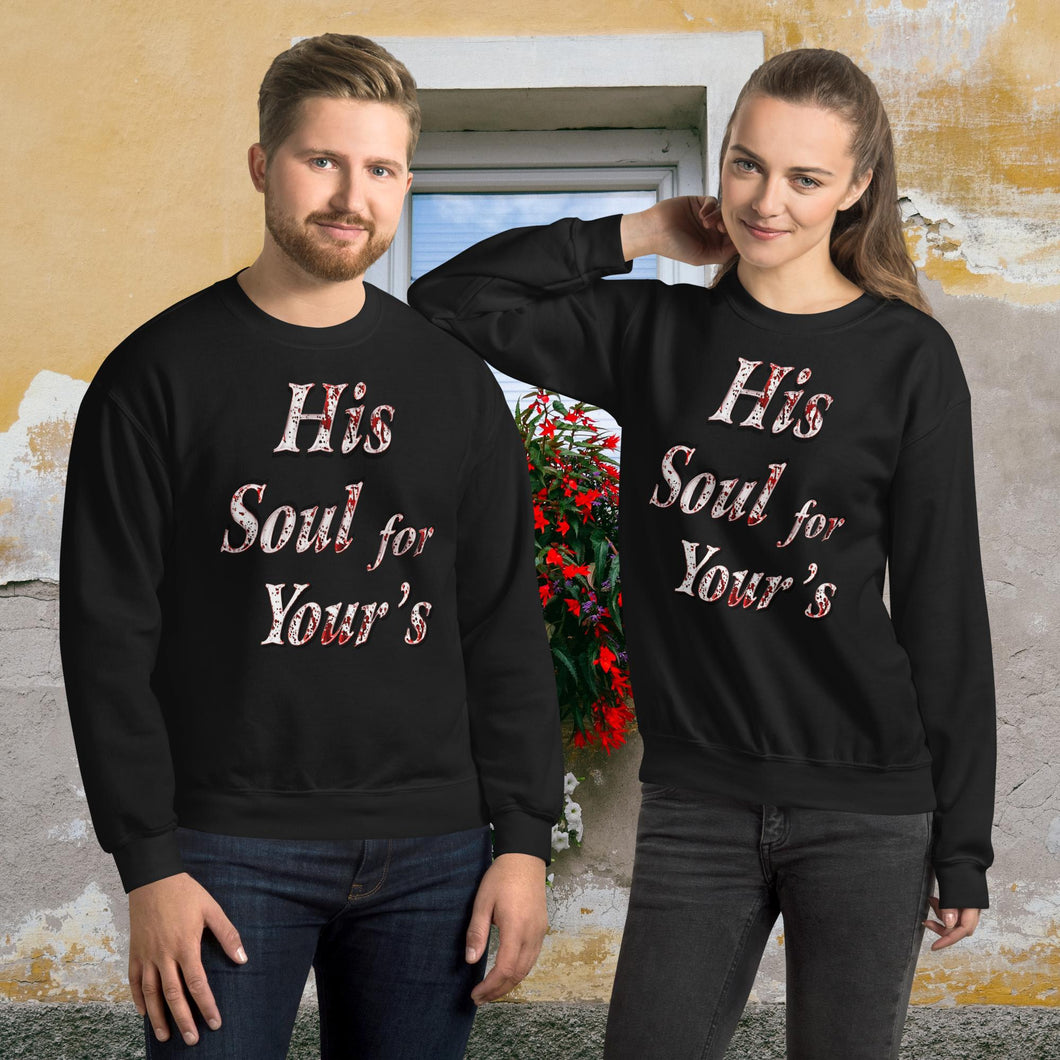 His Soul For Yours - Unisex Sweatshirt