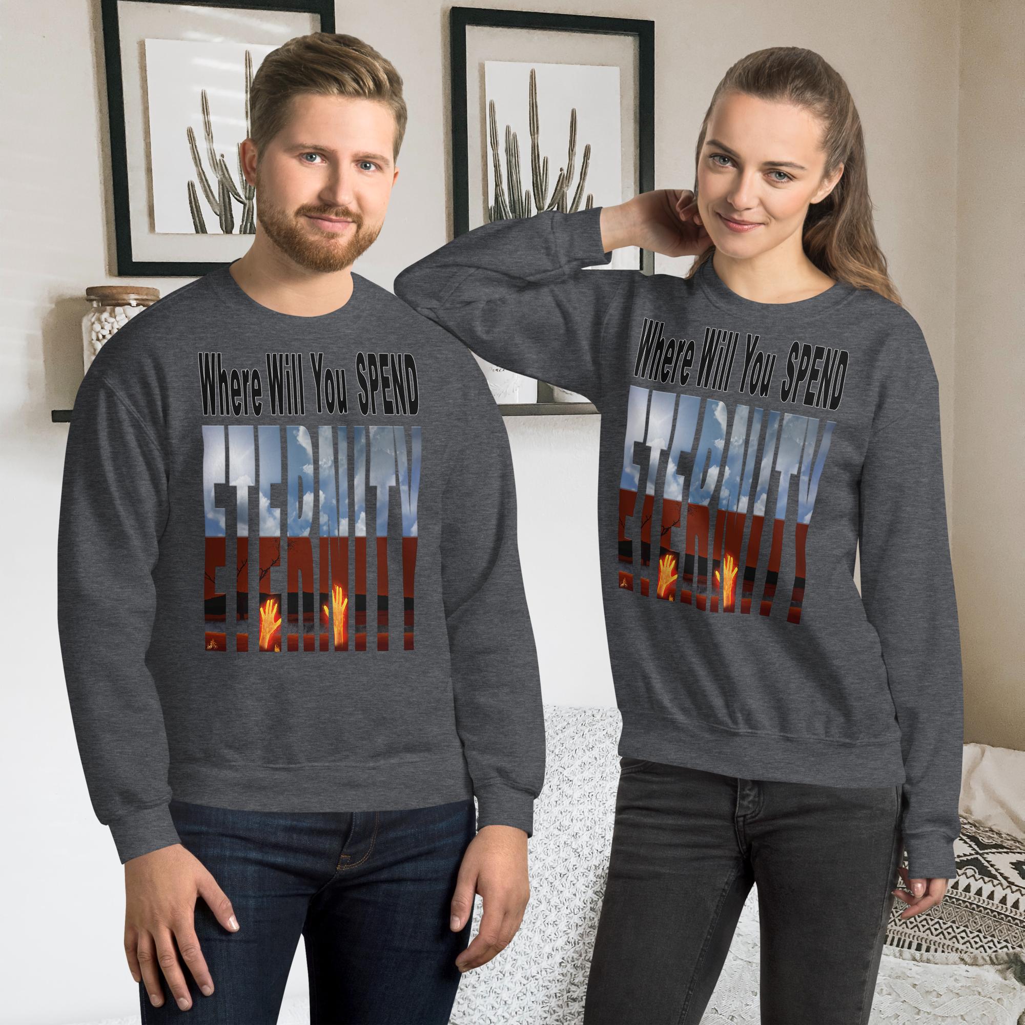 Where Will You Spend Eternity Matt. 25:46 - Unisex Sweatshirt