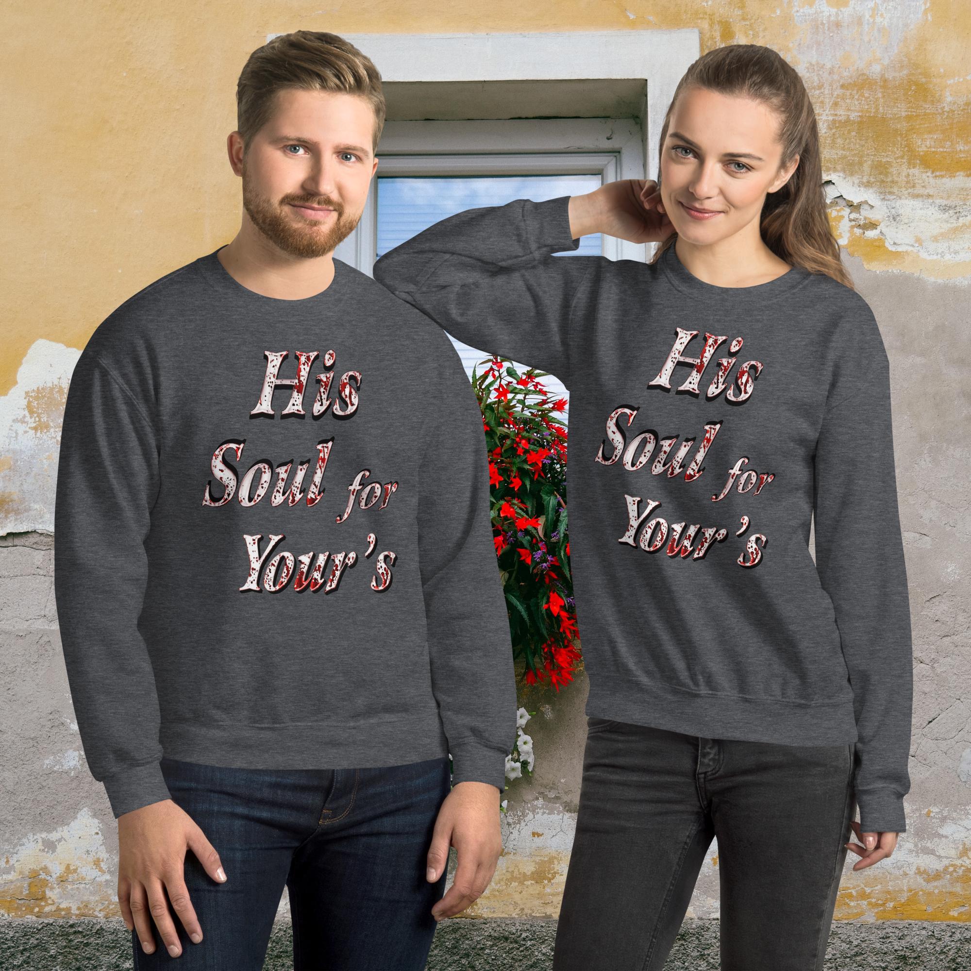 His Soul For Yours - Unisex Sweatshirt