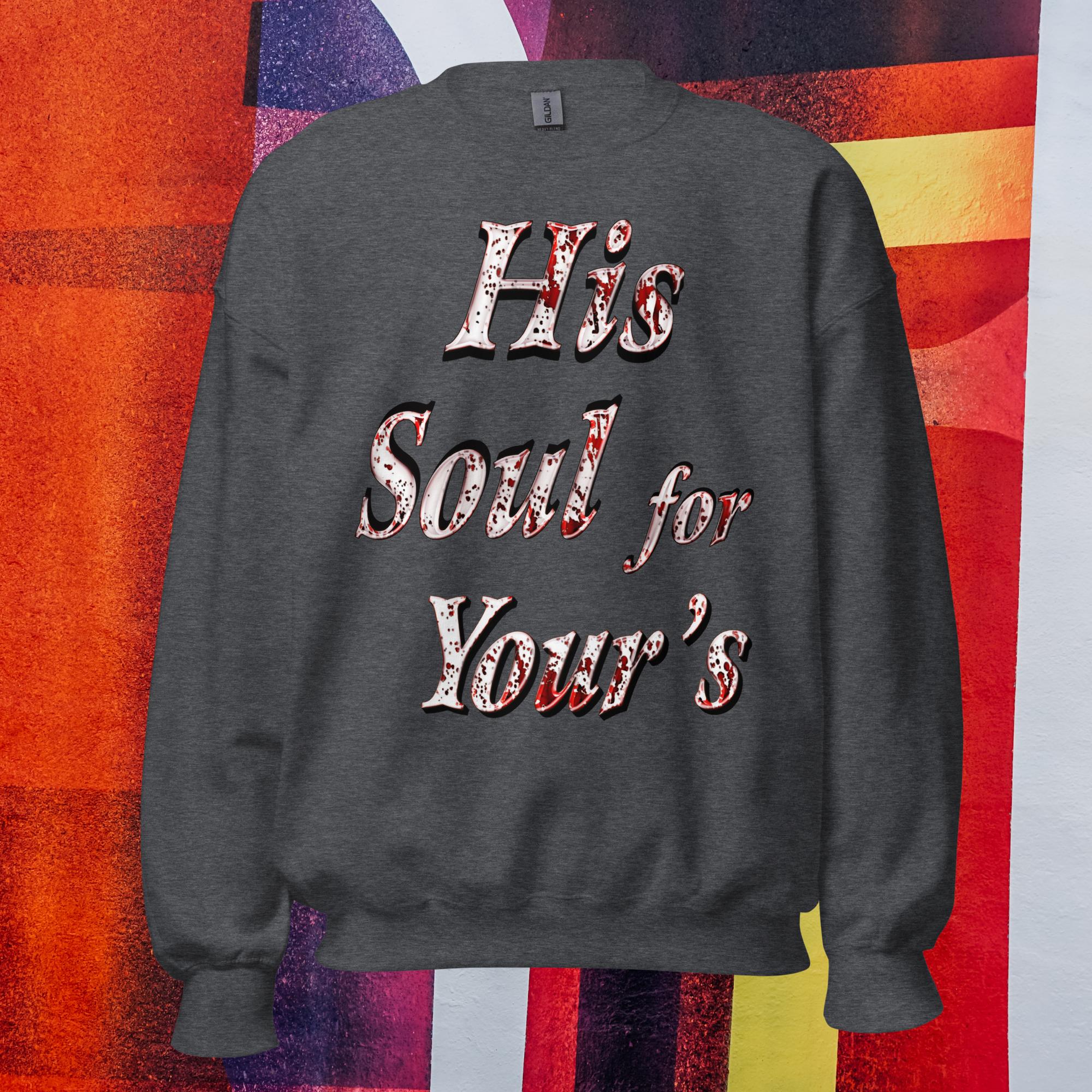 His Soul For Yours - Unisex Sweatshirt