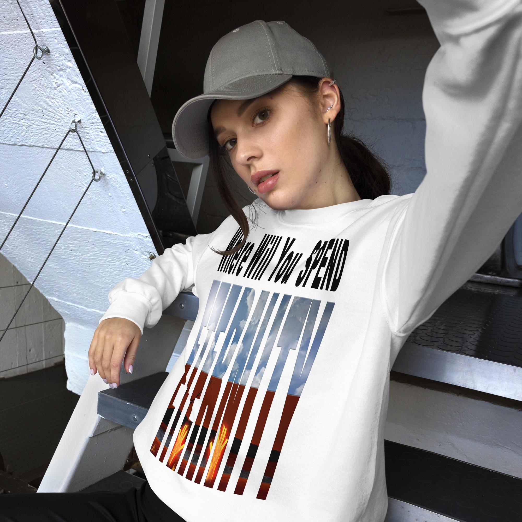 Where Will You SPEND ETERNITY Matt. 25:46 - Unisex Sweatshirt