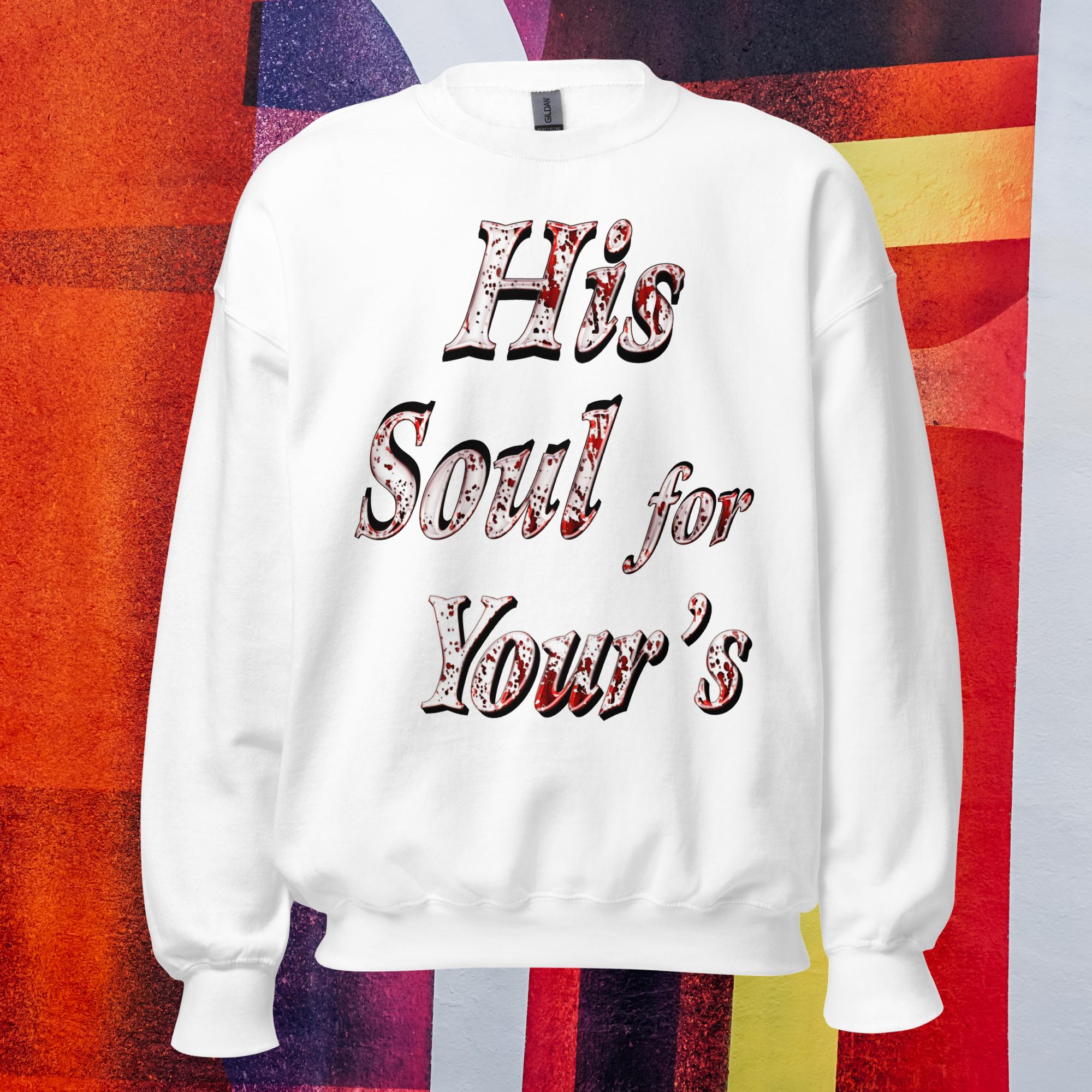 His Soul For Yours - Unisex Sweatshirt