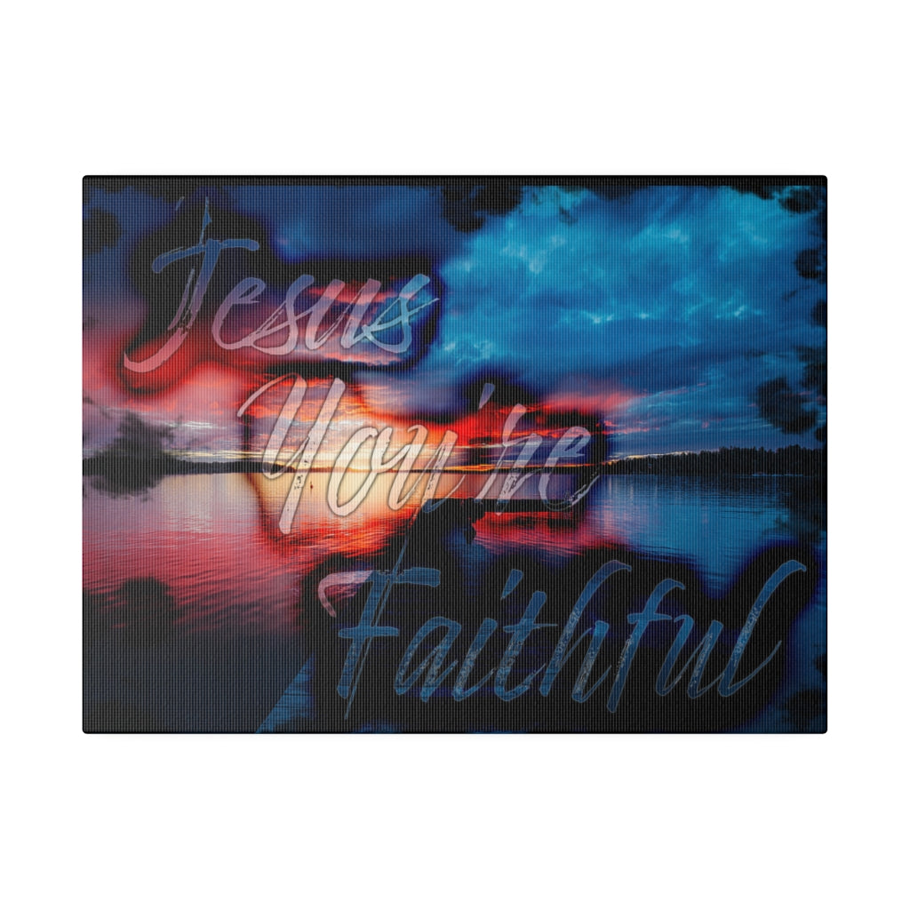 Jesus You're Faithful (Matte Canvas, Stretched)