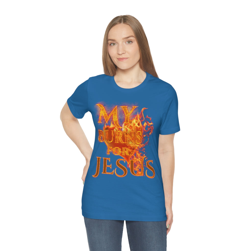 MY HEART BURNS FOR JESUS (Unisex Jersey Short Sleeve Tee)