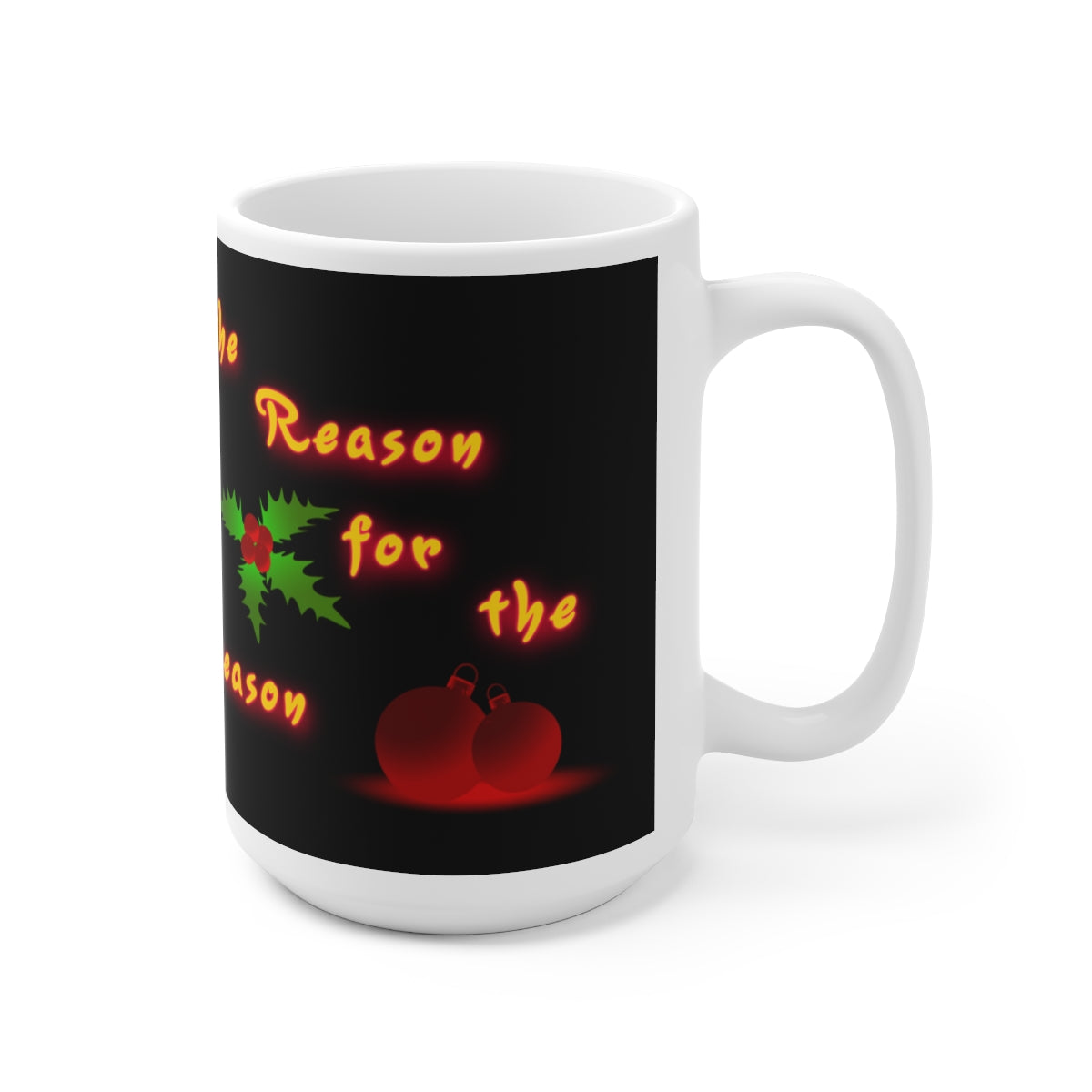 Jesus is the Reason for the Season (Ceramic Mug 15oz)
