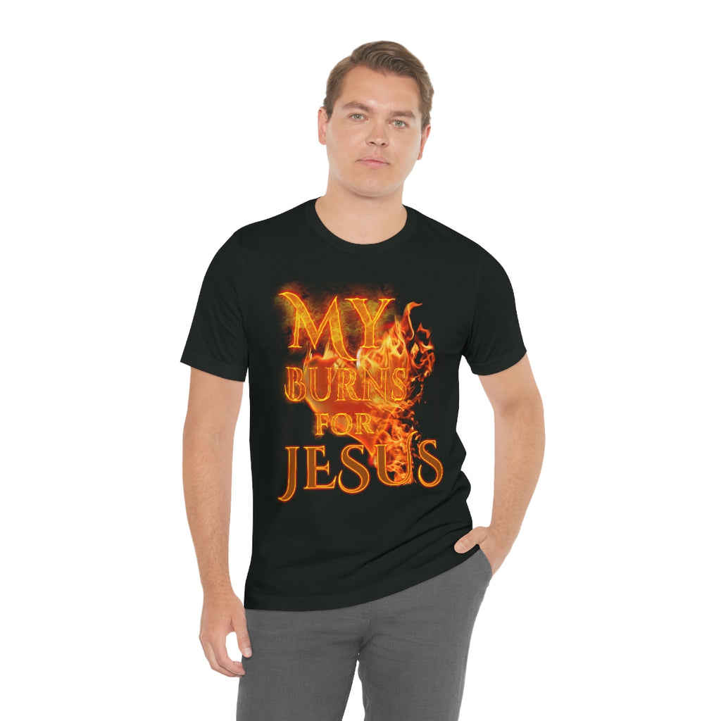 MY HEART BURNS FOR JESUS (Unisex Jersey Short Sleeve Tee)