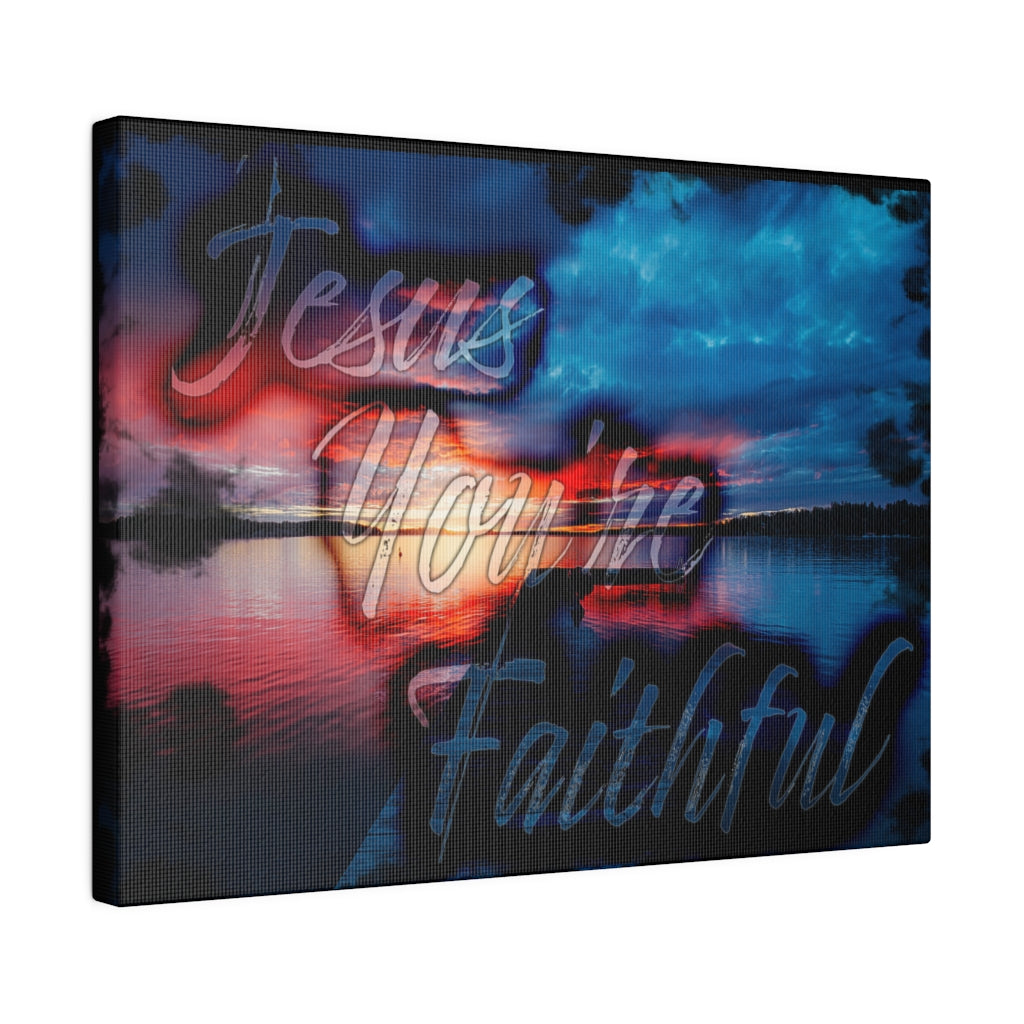 Jesus You're Faithful (Matte Canvas, Stretched)