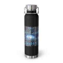 Load image into Gallery viewer, Big God said Let There Be Light &amp; I Belong to JESUS (22oz Vacuum Insulated Bottle)
