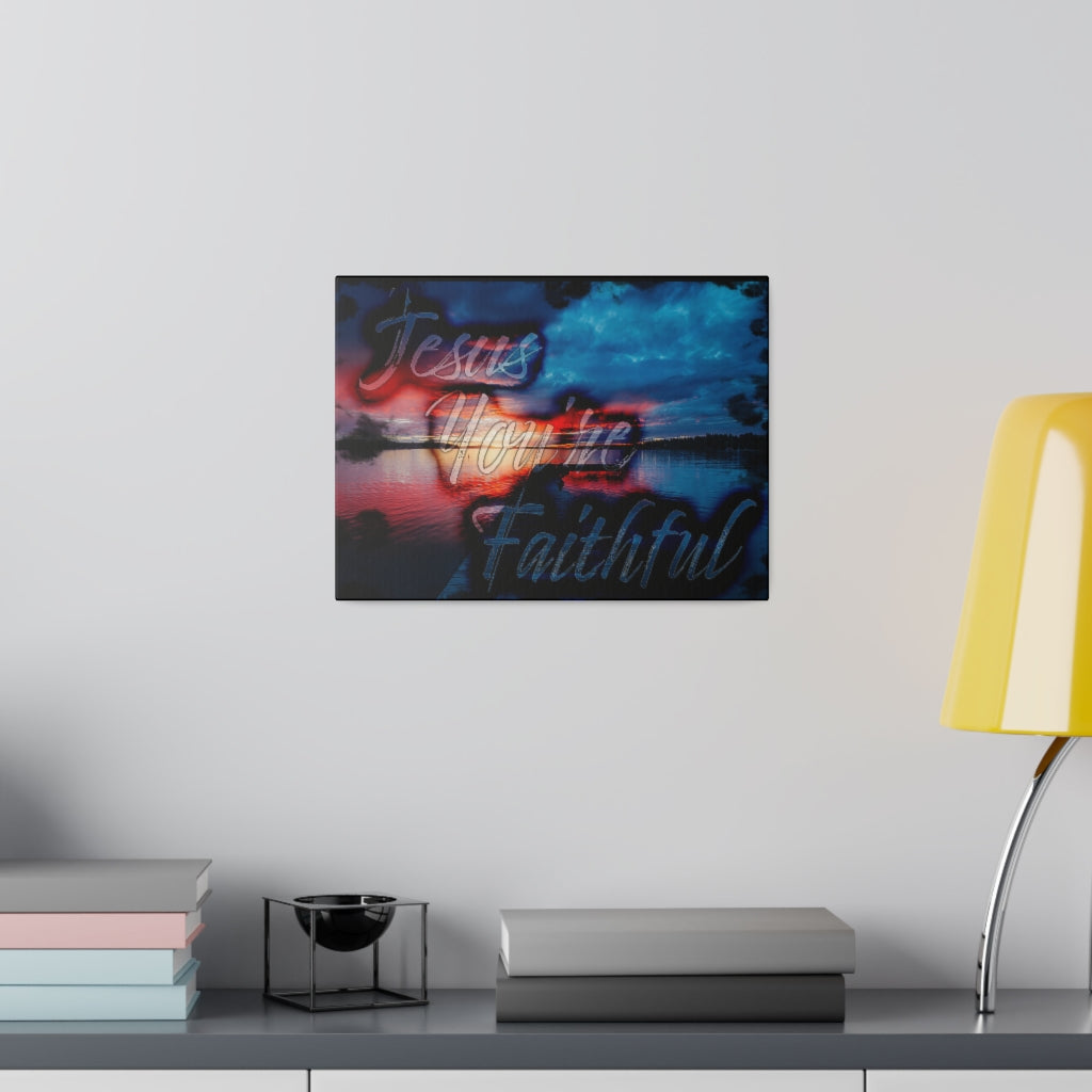 Jesus You're Faithful (Matte Canvas, Stretched)
