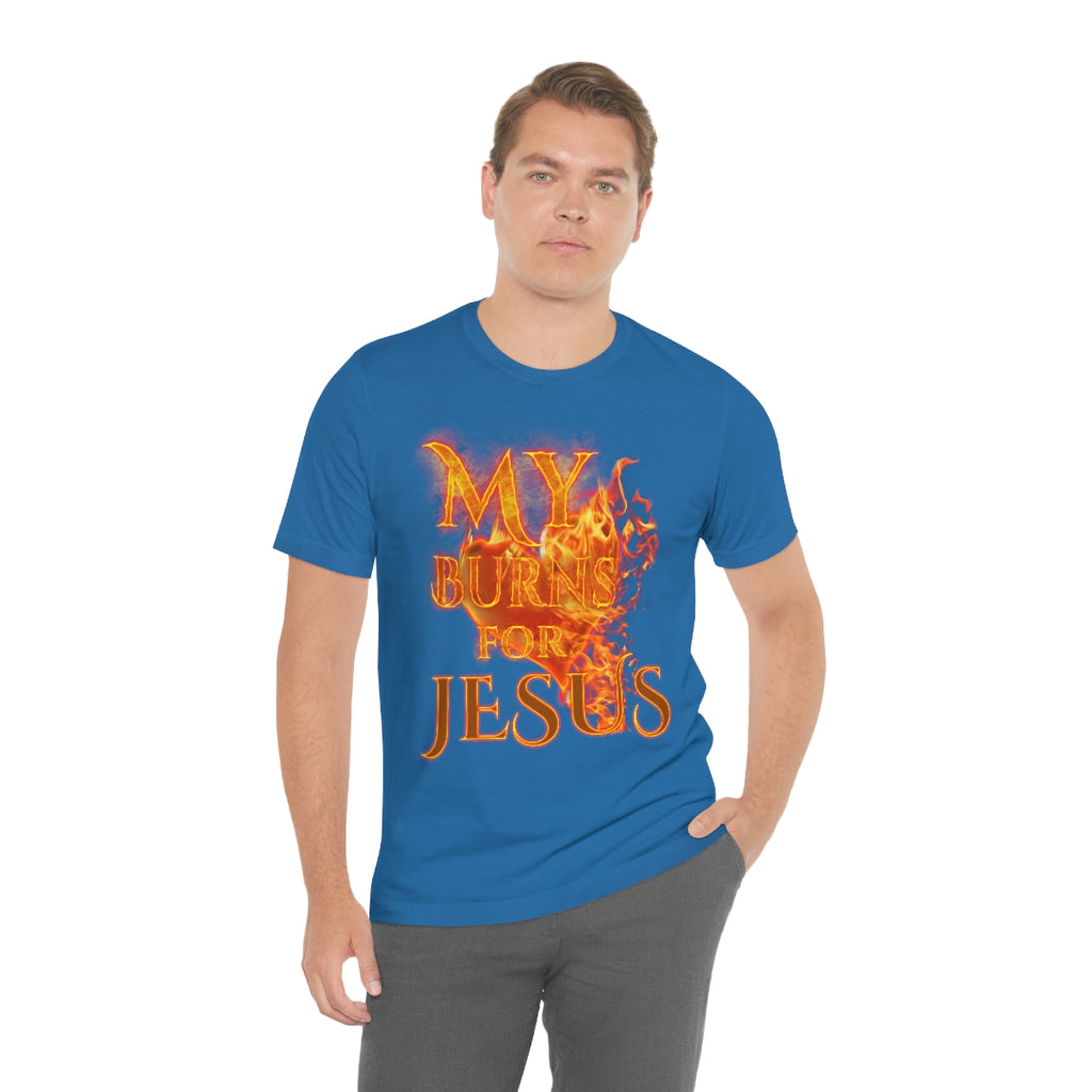 MY HEART BURNS FOR JESUS (Unisex Jersey Short Sleeve Tee)