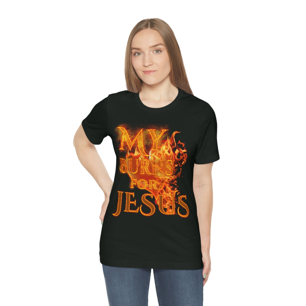 MY HEART BURNS FOR JESUS (Unisex Jersey Short Sleeve Tee)