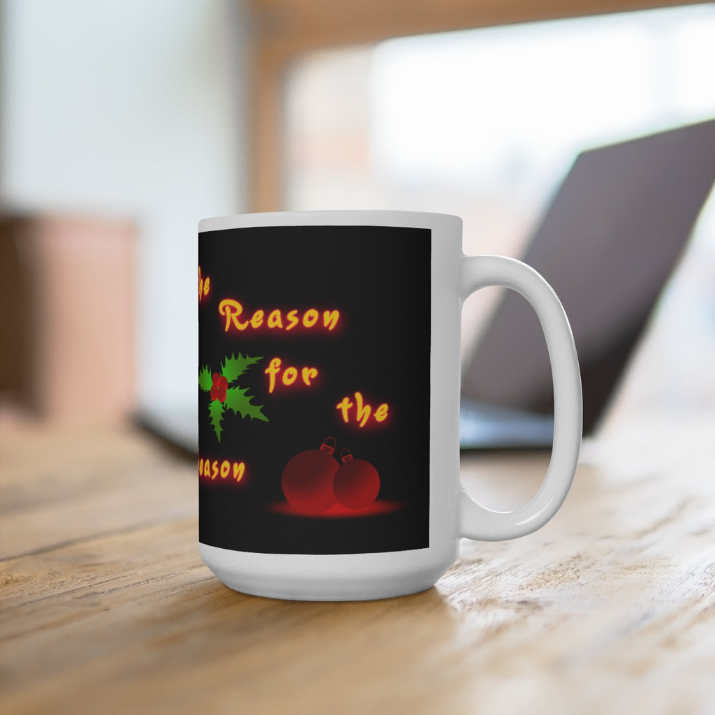 Jesus is the Reason for the Season (Ceramic Mug 15oz)