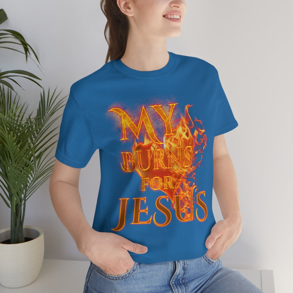 MY HEART BURNS FOR JESUS (Unisex Jersey Short Sleeve Tee)