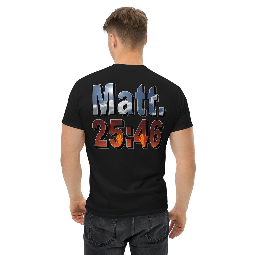 Where Will You Spend ETERNITY Matt 25:46 - Men's classic tee
