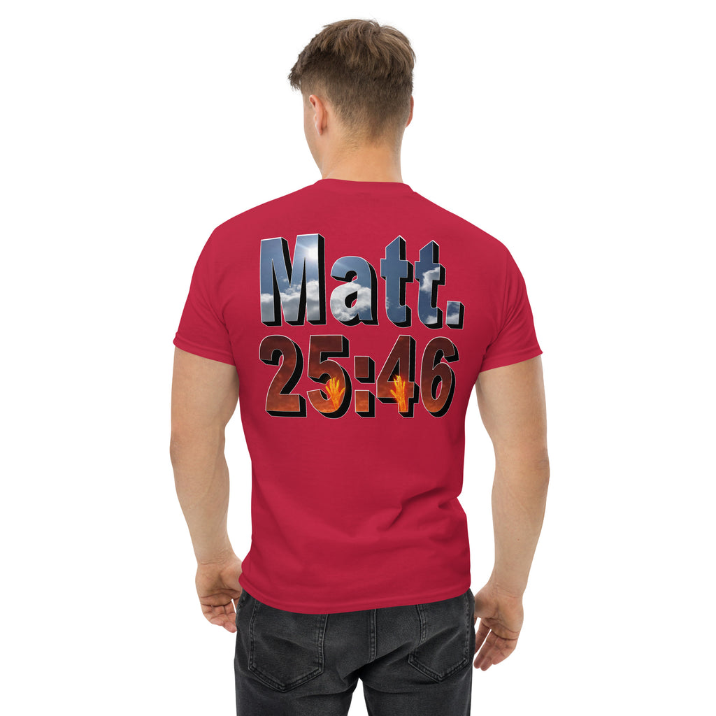 Where Will You Spend ETERNITY Matt 25:46 - Men's classic tee