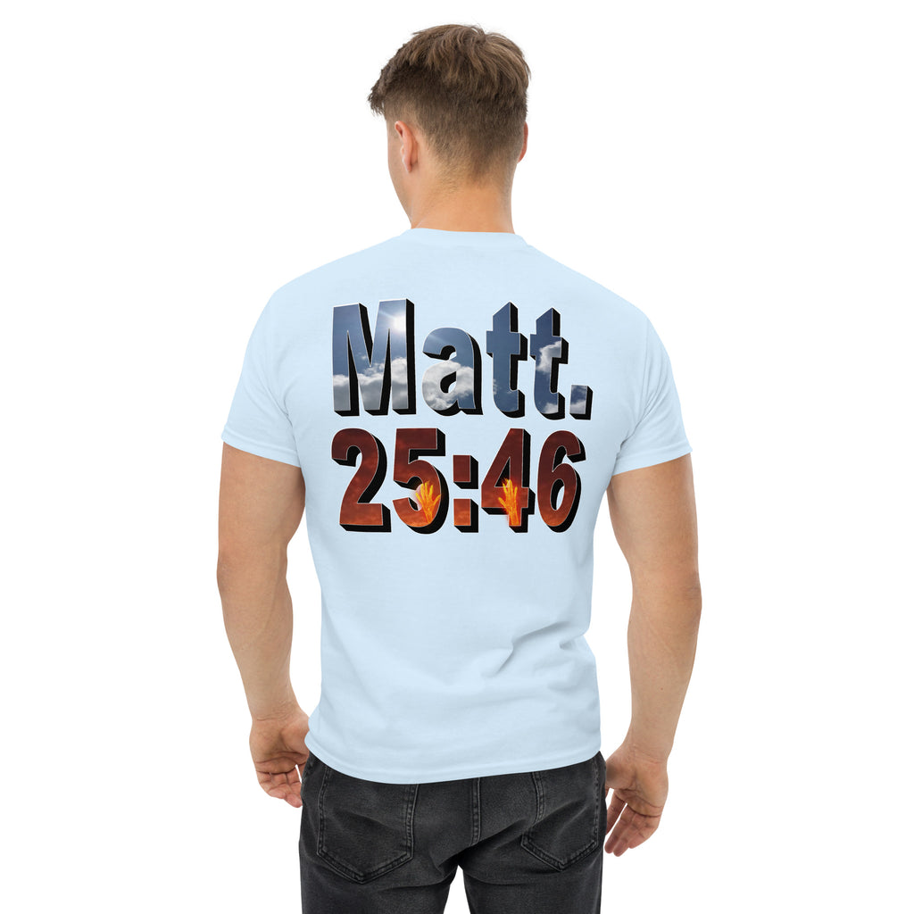 Where Will You Spend ETERNITY Matt 25:46 - Men's classic tee