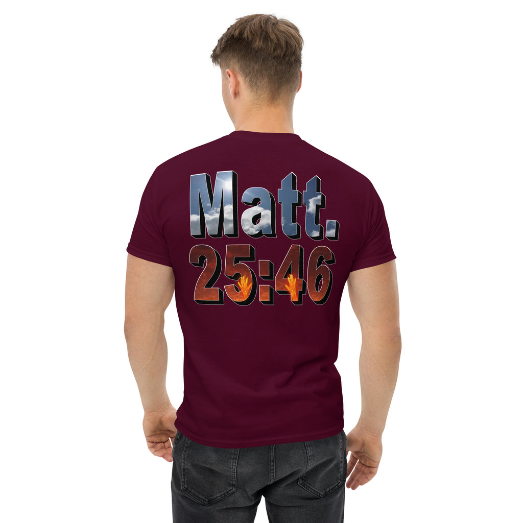 Where Will You Spend ETERNITY Matt 25:46 - Men's classic tee