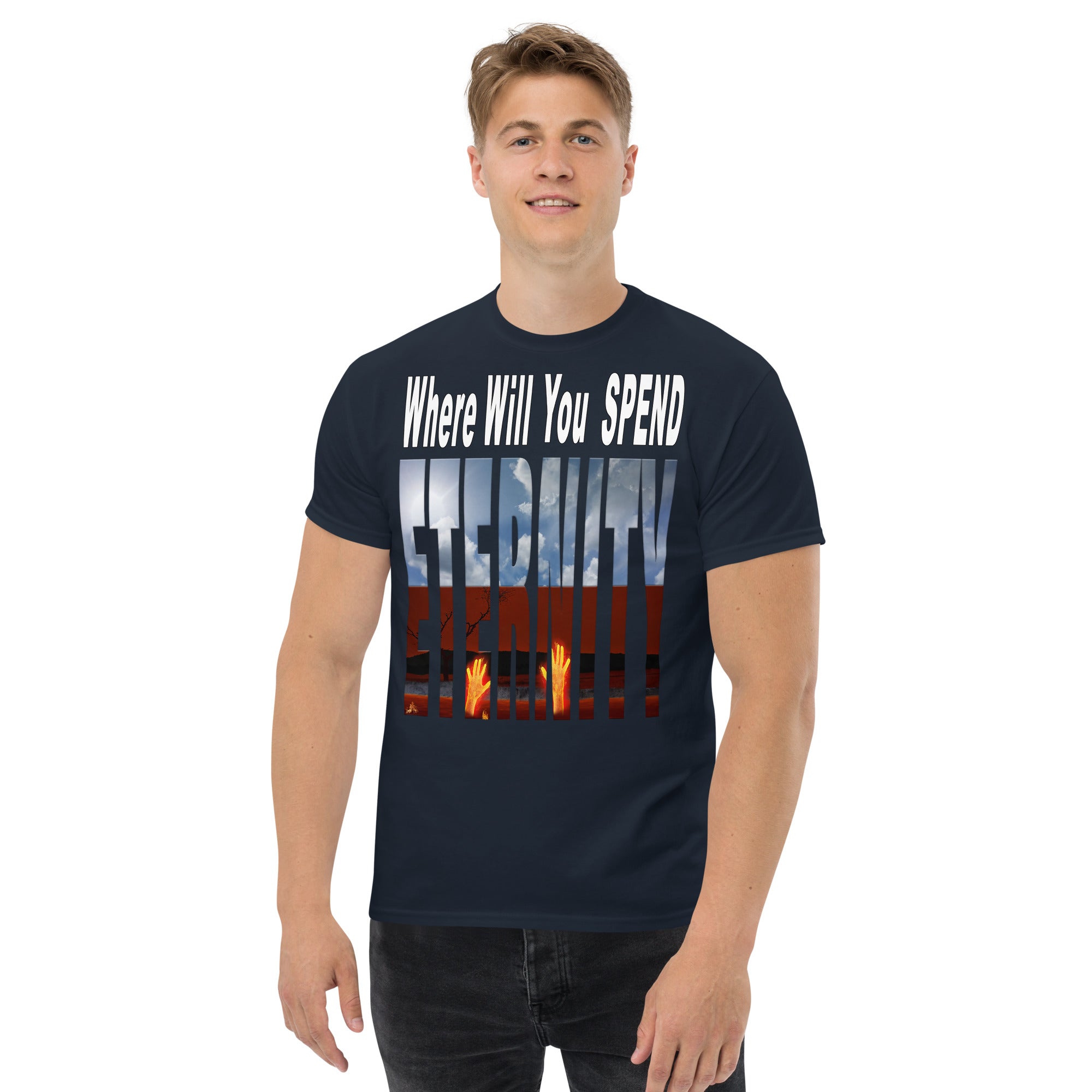 Where Will You Spend ETERNITY Matt 25:46 - Men's classic tee