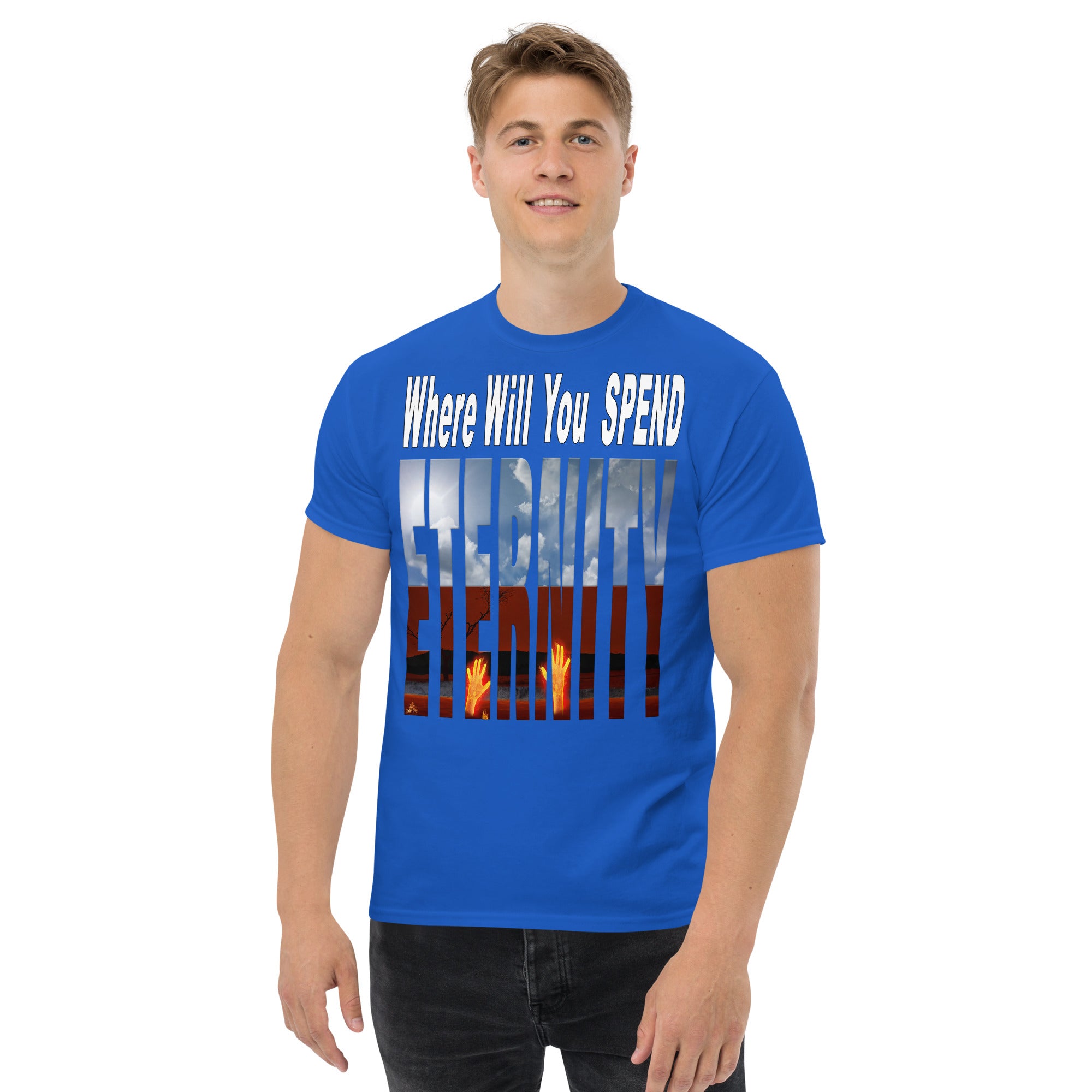 Where Will You Spend ETERNITY Matt 25:46 - Men's classic tee