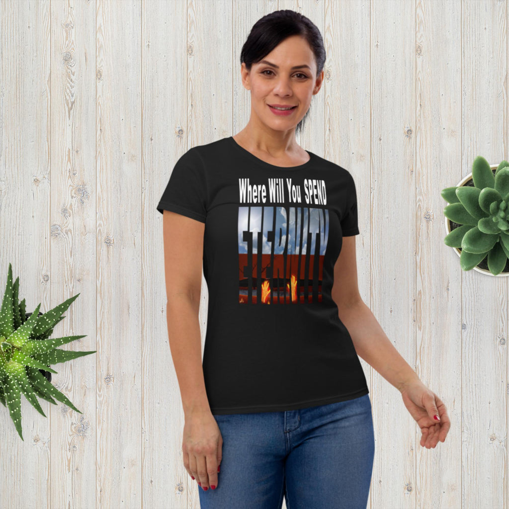 Where Will You Spend ETERNITY Matt 25:26 Women's short sleeve t-shirt