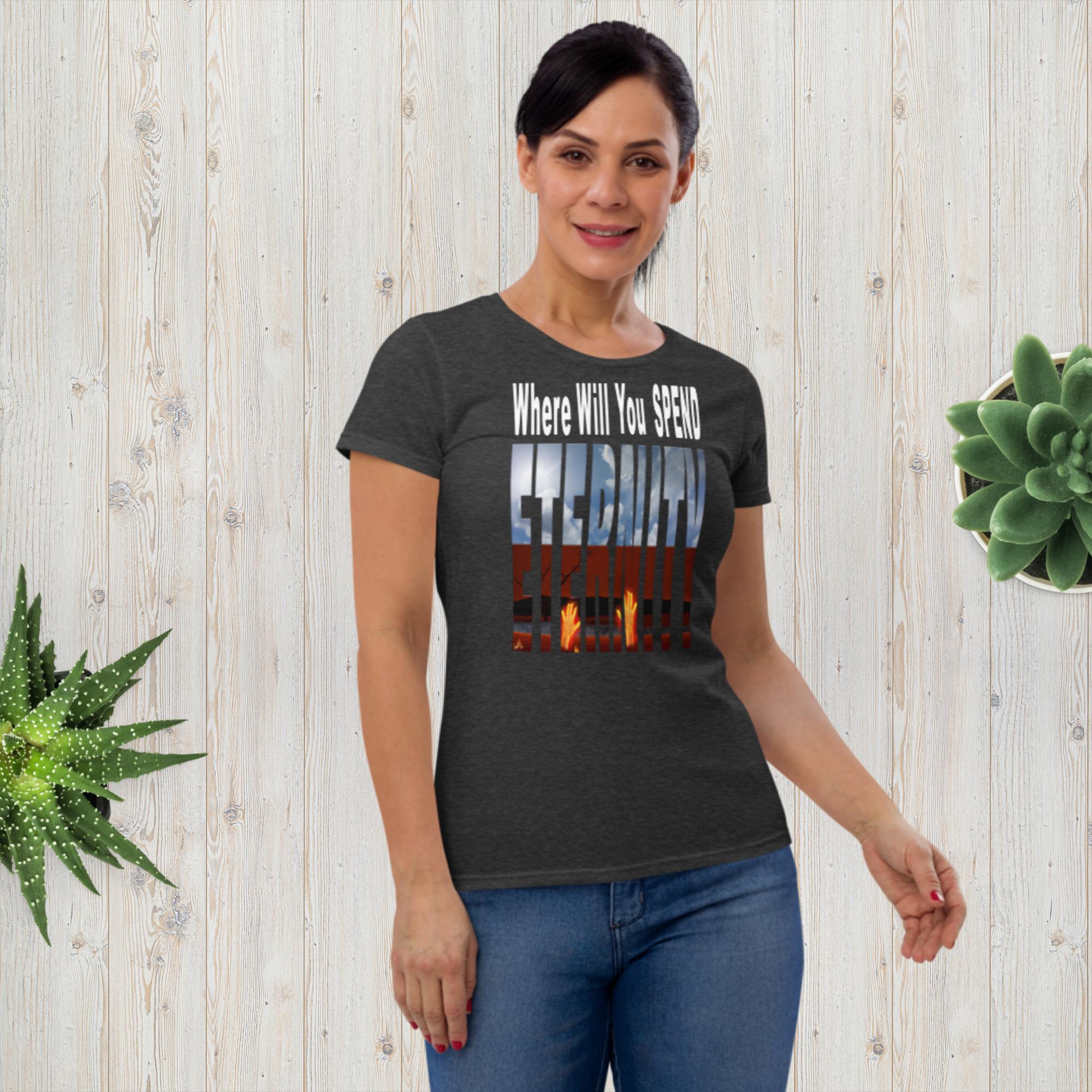 Where Will You Spend ETERNITY Matt 25:26 Women's short sleeve t-shirt