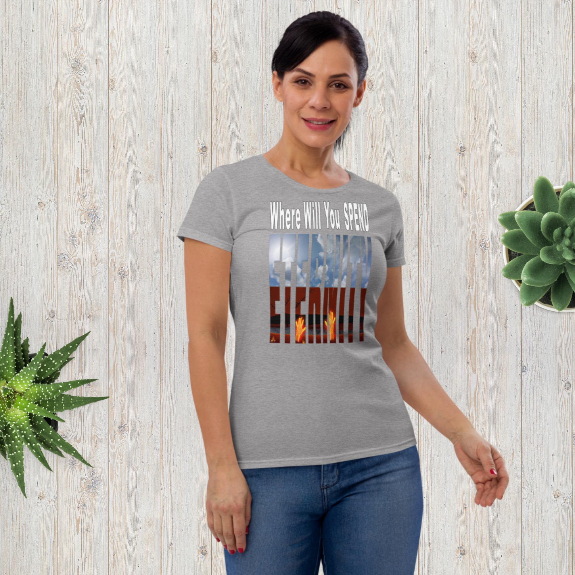 Where Will You Spend ETERNITY Matt 25:26 Women's short sleeve t-shirt